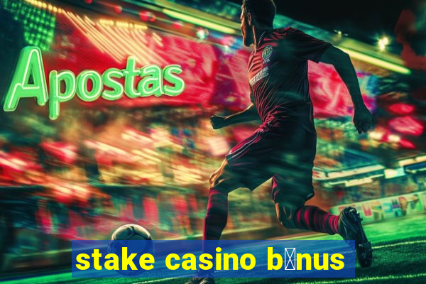 stake casino b么nus