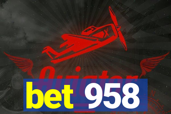 bet 958