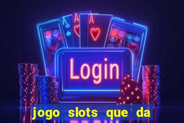 jogo slots que da bonus no cadastro