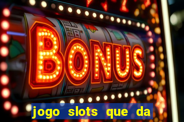 jogo slots que da bonus no cadastro