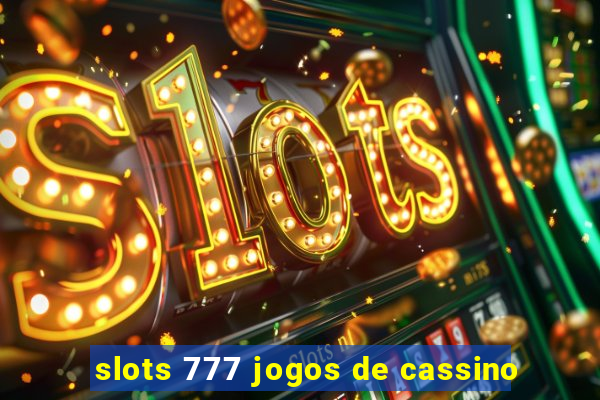 slots 777 jogos de cassino