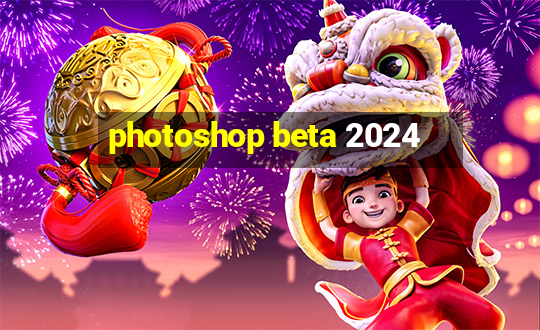 photoshop beta 2024