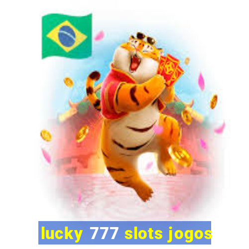 lucky 777 slots jogos