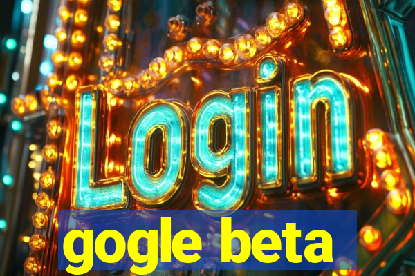 gogle beta