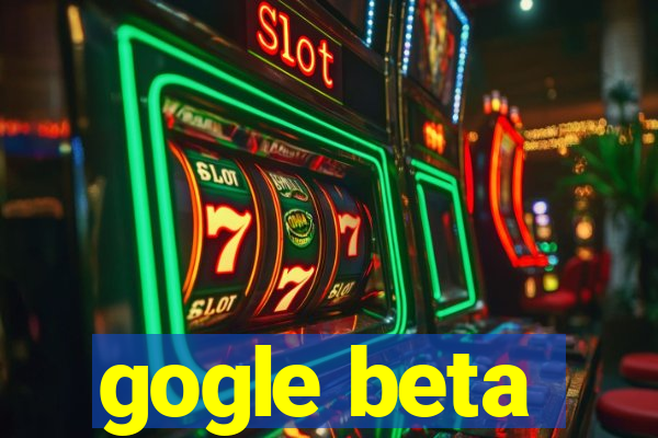 gogle beta