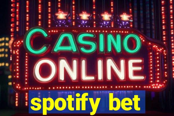 spotify bet