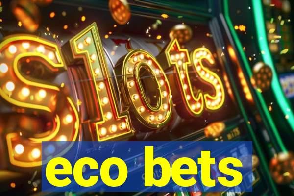 eco bets