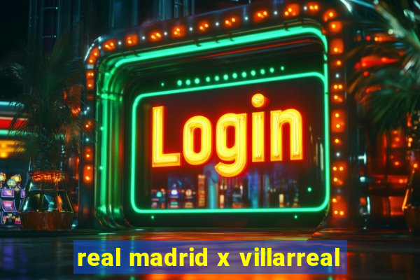 real madrid x villarreal