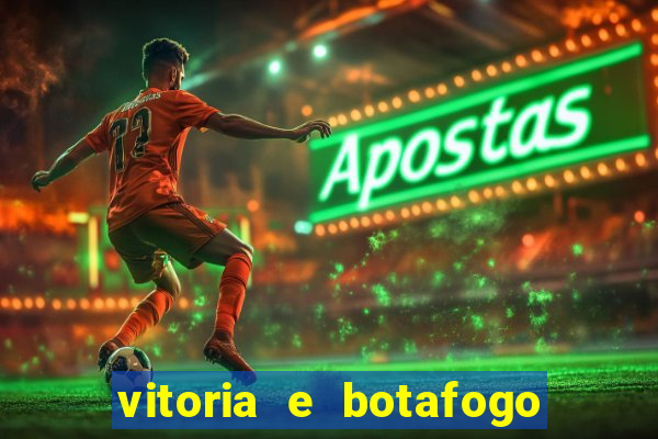 vitoria e botafogo onde assistir