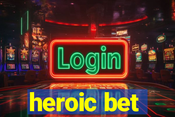 heroic bet