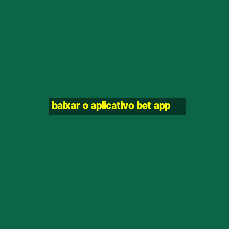 baixar o aplicativo bet app