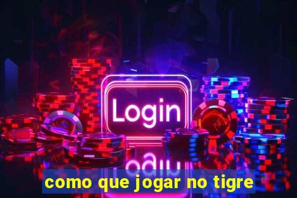 como que jogar no tigre