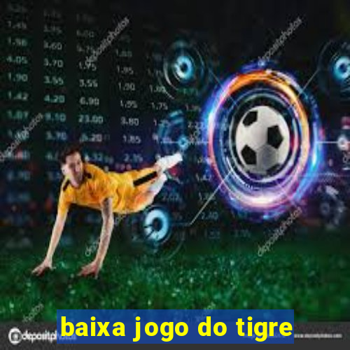 baixa jogo do tigre