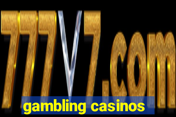 gambling casinos