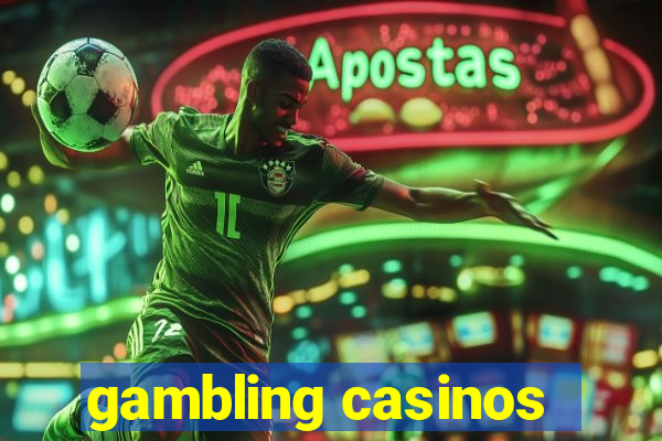 gambling casinos