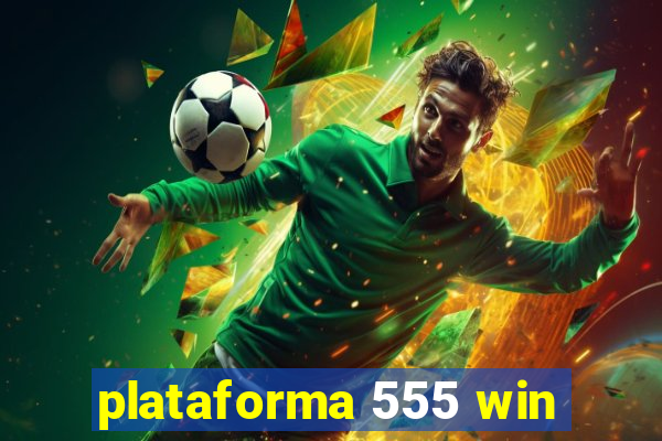 plataforma 555 win