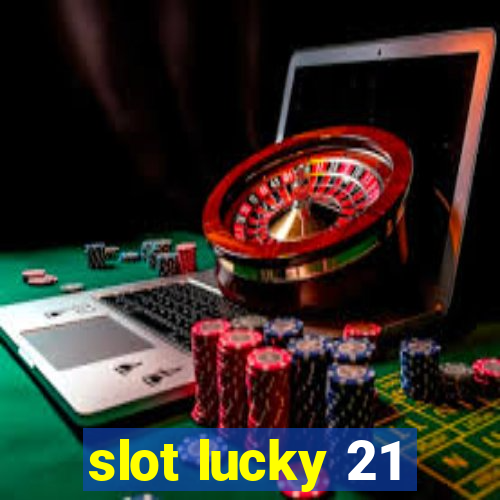 slot lucky 21