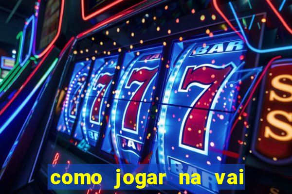 como jogar na vai de bet