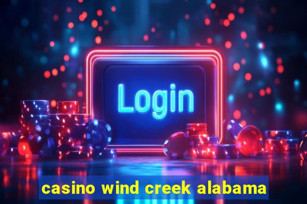 casino wind creek alabama