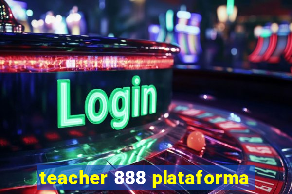 teacher 888 plataforma