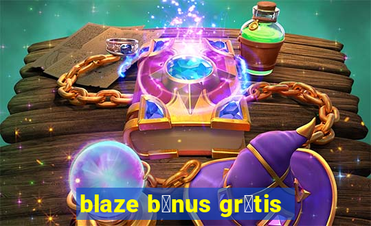 blaze b么nus gr谩tis