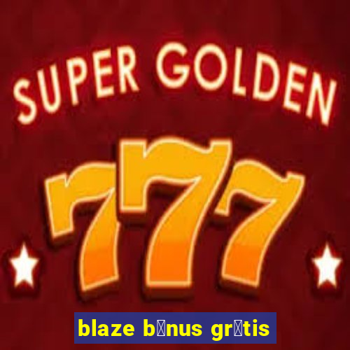 blaze b么nus gr谩tis