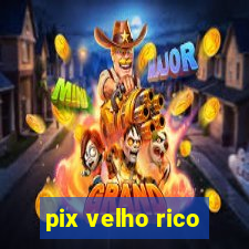 pix velho rico