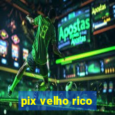 pix velho rico