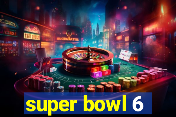 super bowl 6