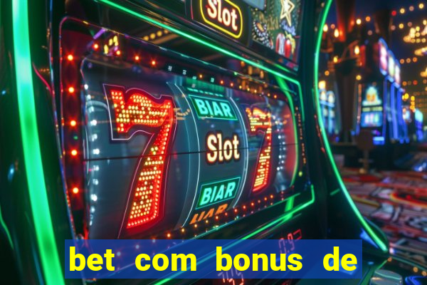 bet com bonus de cadastro cassino