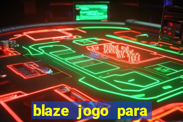 blaze jogo para ganhar dinheiro