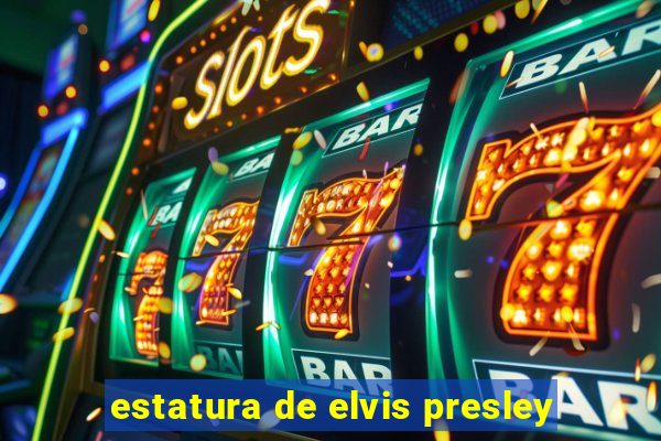 estatura de elvis presley