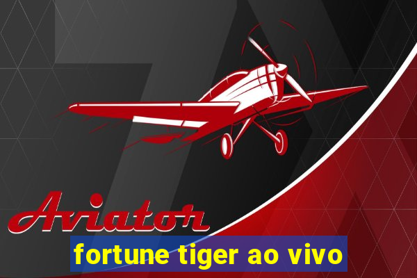 fortune tiger ao vivo