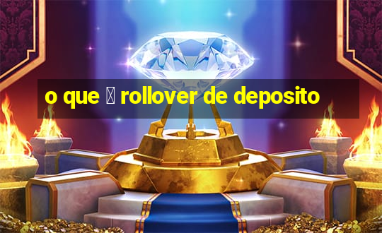 o que 茅 rollover de deposito