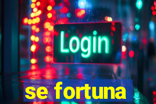 se fortuna