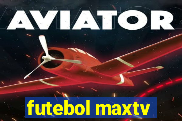 futebol maxtv