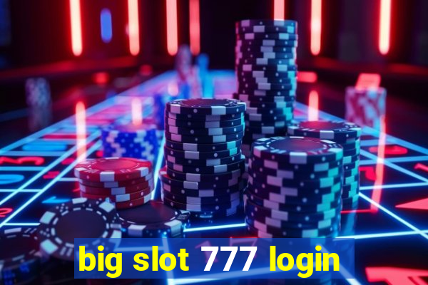 big slot 777 login