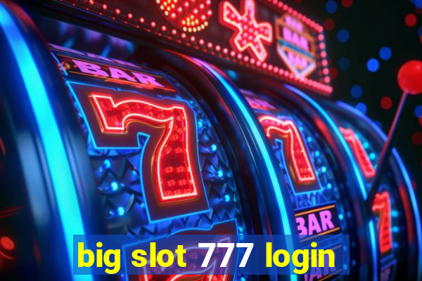 big slot 777 login