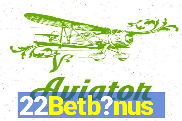 22Betb?nus