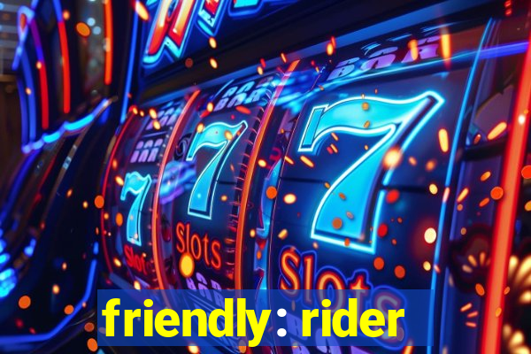 friendly: rider