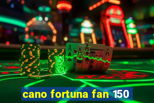 cano fortuna fan 150