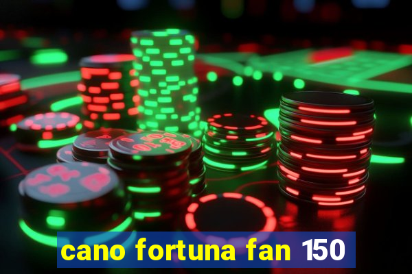 cano fortuna fan 150