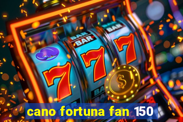 cano fortuna fan 150