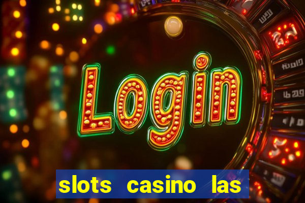 slots casino las vegas slots