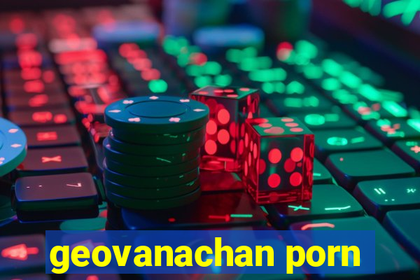 geovanachan porn