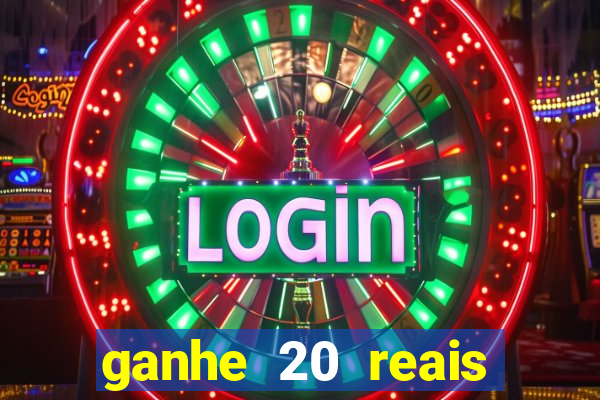 ganhe 20 reais para apostar cassino