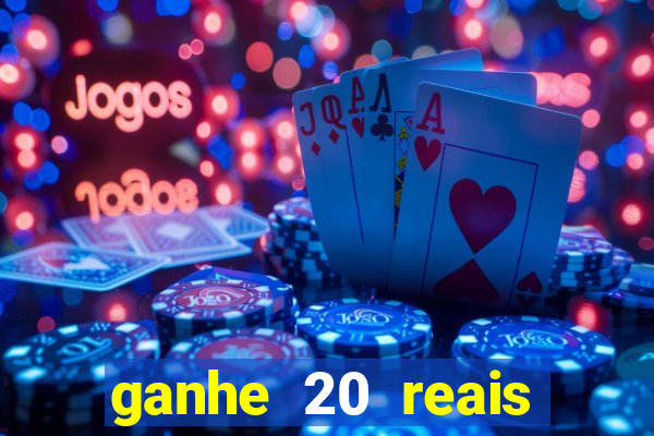 ganhe 20 reais para apostar cassino