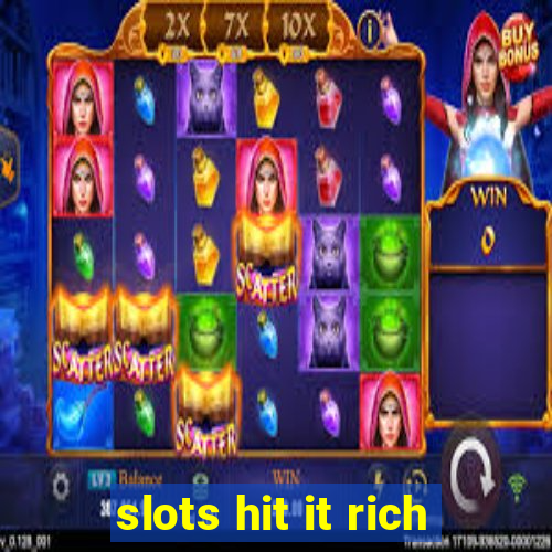 slots hit it rich