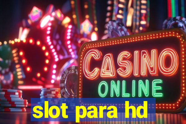 slot para hd