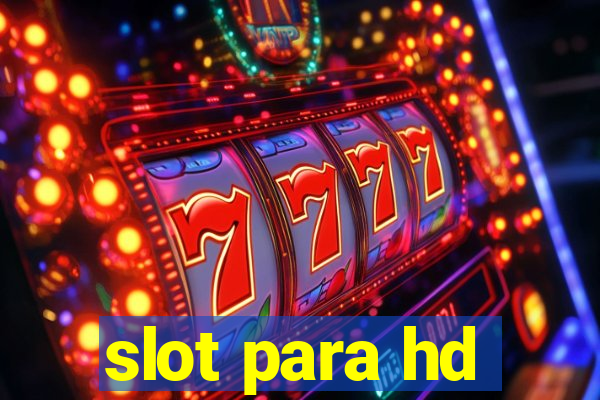 slot para hd